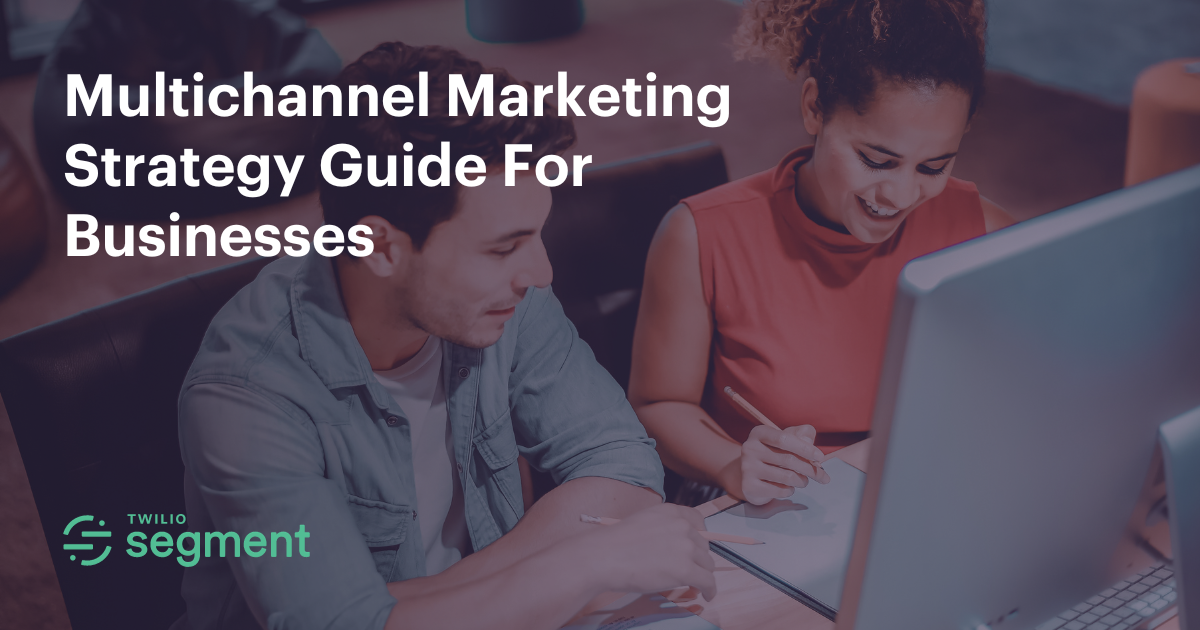 How To Build A Multichannel Marketing Strategy Twilio Segment How To Build A Multichannel Marketing Strategy Twilio Segment